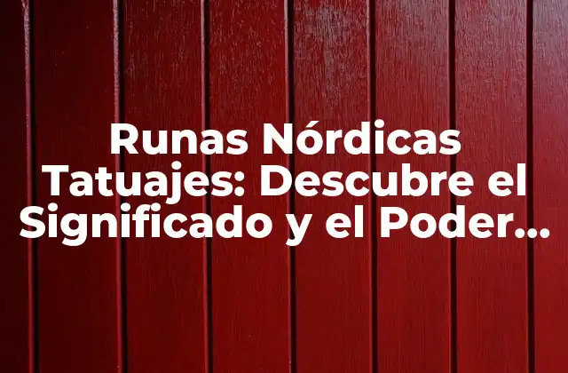 Runas Nórdicas Tatuajes: Descubre el Significado y el Poder de los Símbolos
