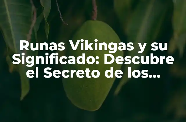 Runas Vikingas y Su Significado: Descubre el Secreto de los Símbolos Mágicos