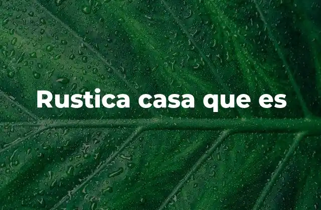 Rustica Casa que es