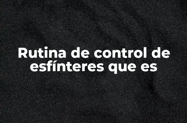 Rutina de Control de Esfínteres que es