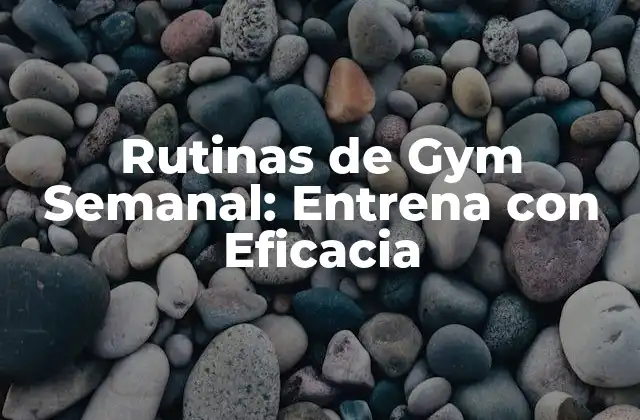 Rutinas de Gym Semanal: Entrena con Eficacia