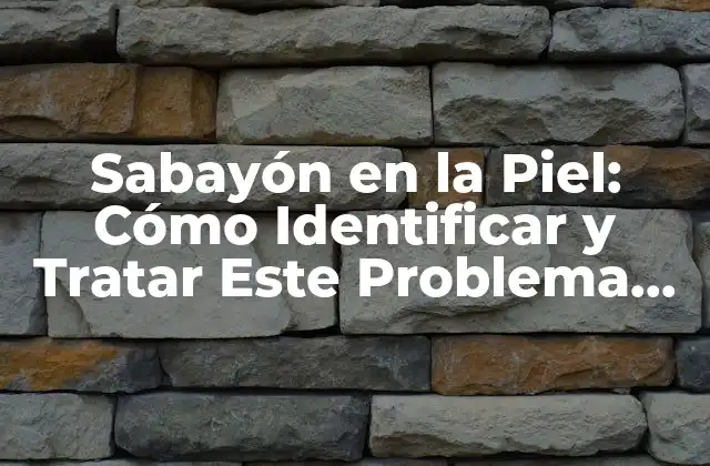 Sabayón en la Piel: Cómo Identificar y Tratar Este Problema Común