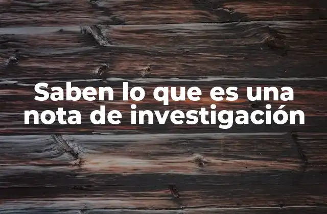 Saben Lo que es una Nota de Investigación