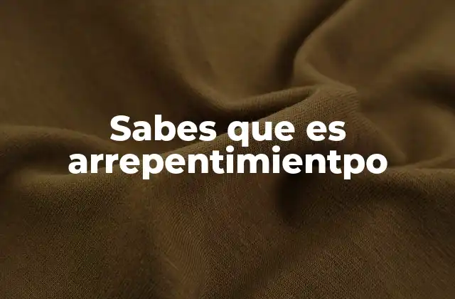 Sabes que es Arrepentimientpo