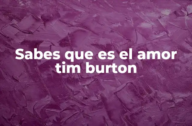 Sabes que es el Amor Tim Burton