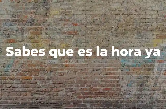 Sabes que es la Hora Ya