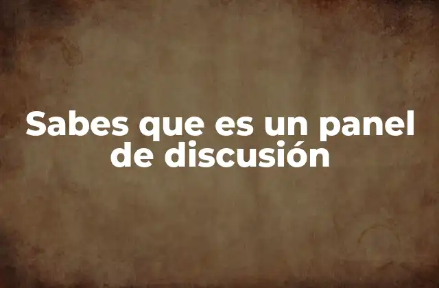 Sabes que es un Panel de Discusión