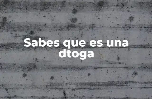 Sabes que es una Dtoga