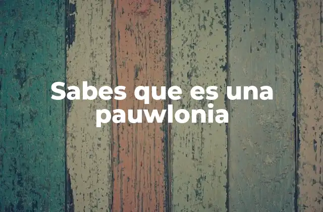 Sabes que es una Pauwlonia