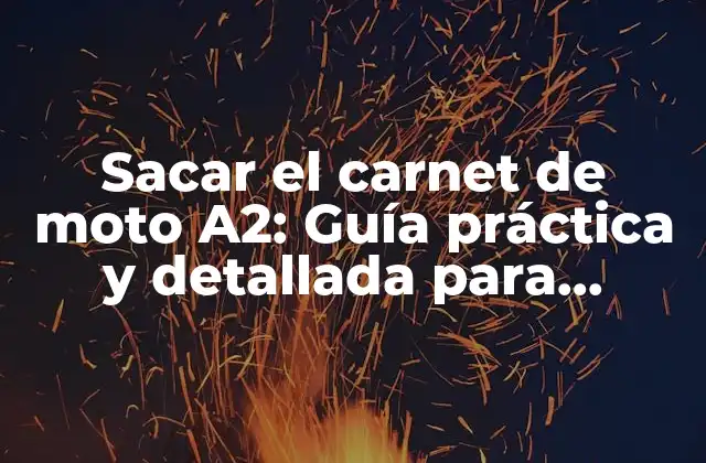 Sacar el Carnet de Moto A2: Guía Práctica y Detallada para Obtener la Licencia de Moto