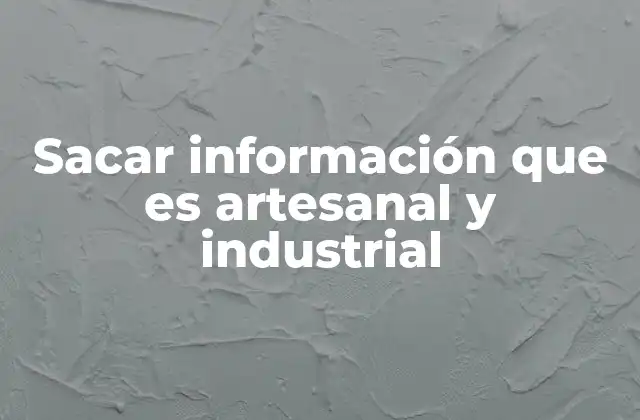 Sacar Información que es Artesanal y Industrial