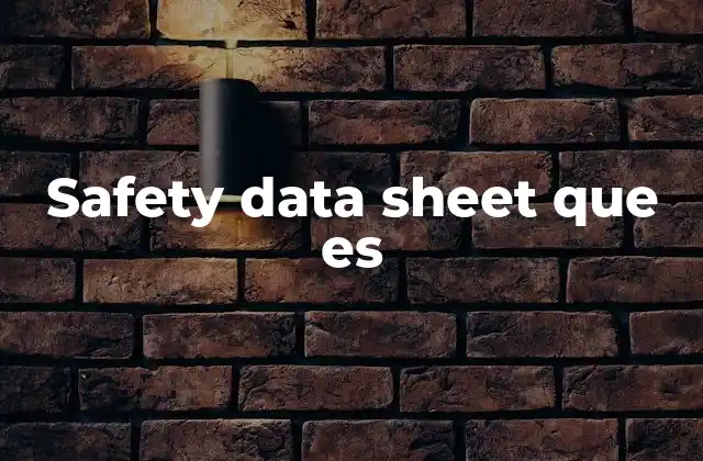 Safety Data Sheet que es 2 La importancia de contar con una hoja de datos de seguridad