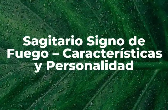 Sagitario Signo de Fuego – Características y Personalidad