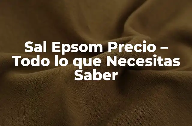 Sal Epsom Precio - Todo Lo que Necesitas Saber 2 ¿Qué es la Sal Epsom y Cuáles son sus Propiedades?