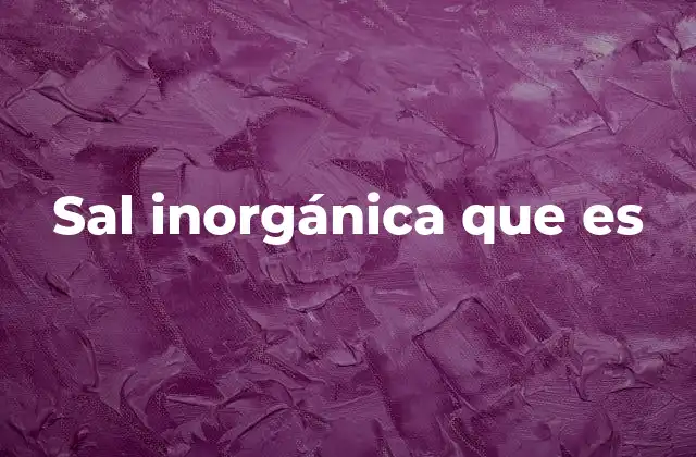 Sal Inorgánica que es