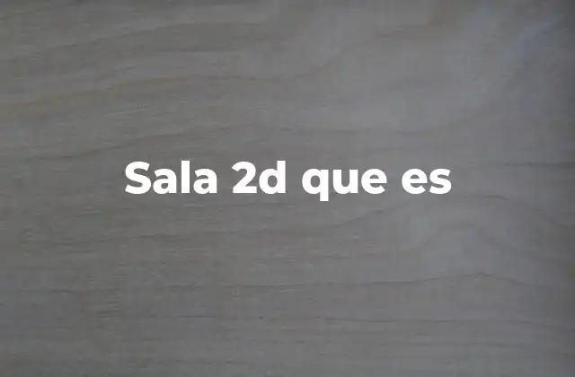 Sala 2d que es