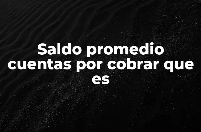 Saldo Promedio Cuentas por Cobrar que es