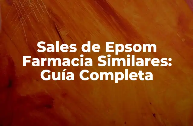 Sales de Epsom Farmacia Similares: Guía Completa