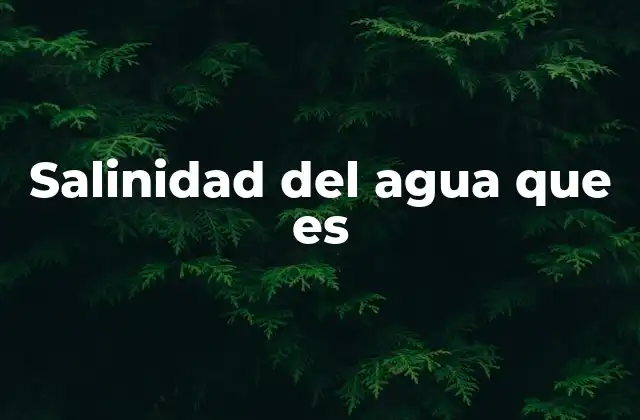 Salinidad Del Agua que es
