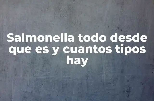Salmonella Todo desde que es y Cuantos Tipos Hay 2 La importancia de conocer la salmonella en la salud pública