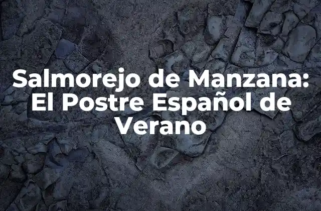 Salmorejo de Manzana: el Postre Español de Verano