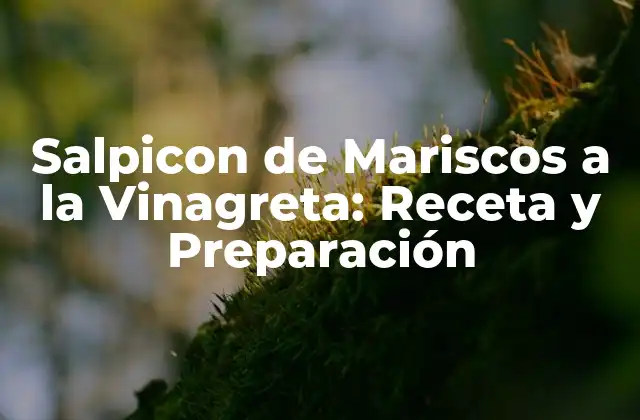 Salpicon de Mariscos a la Vinagreta: Receta y Preparación
