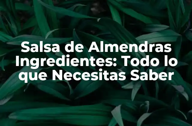 Ingredientes Básicos de la Salsa de Almendras