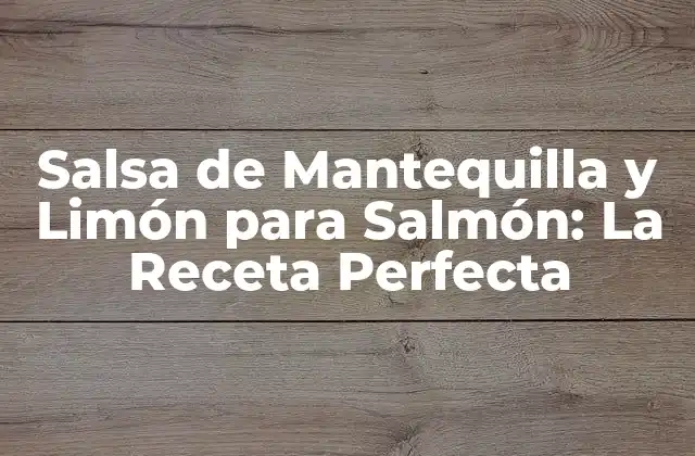 Salsa de Mantequilla y Limón para Salmón: la Receta Perfecta