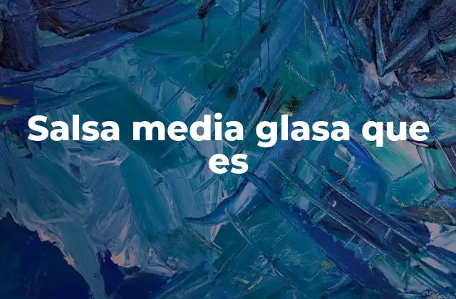 Salsa Media Glasa que es