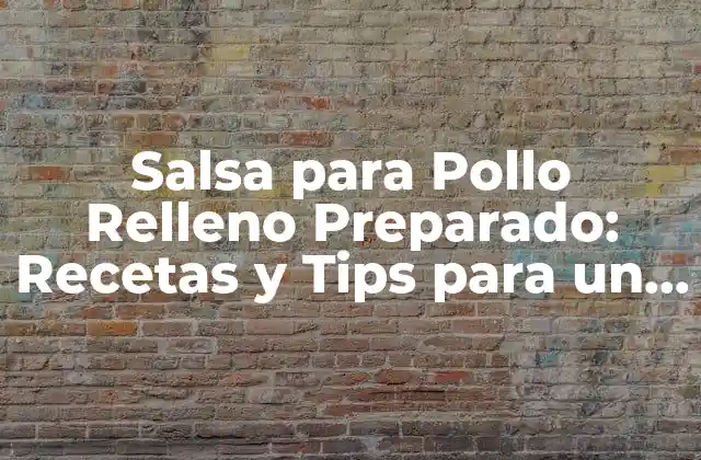 ¿Qué es la Salsa para Pollo Relleno Preparado?