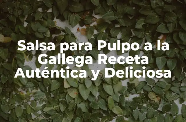 Salsa para Pulpo a la Gallega Receta Auténtica y Deliciosa 2 Orígenes y Significado de la Salsa para Pulpo a la Gallega