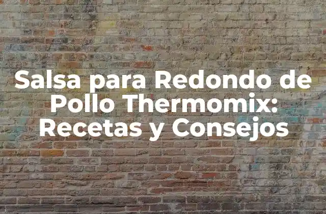 Salsa para Redondo de Pollo Thermomix: Recetas y Consejos