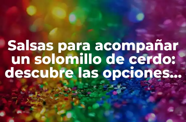 Salsas para Acompañar un Solomillo de Cerdo: Descubre las Opciones Más Deliciosas 2 ¿Cuál es la salsa más tradicional para acompañar un solomillo?