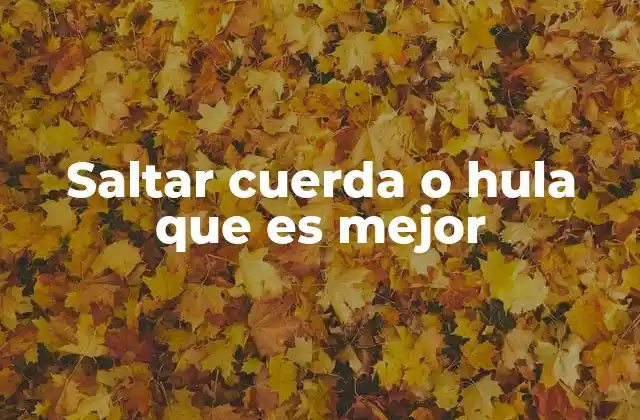 Saltar Cuerda o Hula que es Mejor