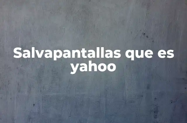 La evolución del salvapantallas en Yahoo
