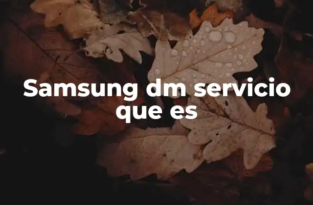 Samsung Dm Servicio que es