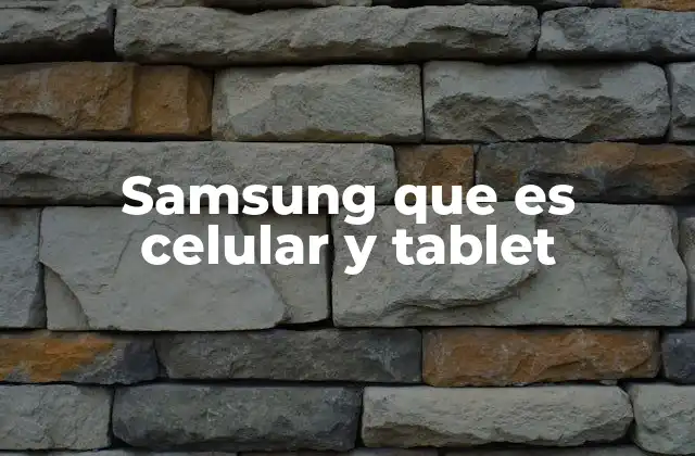 Samsung que es Celular y Tablet