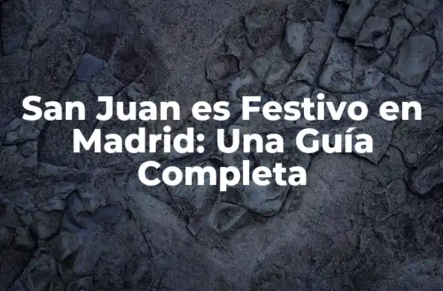 San Juan es Festivo en Madrid: una Guía Completa