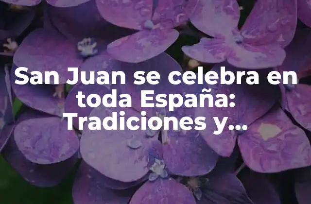 San Juan Se Celebra en Toda España: Tradiciones y Costumbres