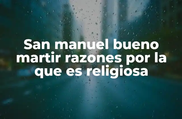 San Manuel Bueno Martir Razones por la que es Religiosa