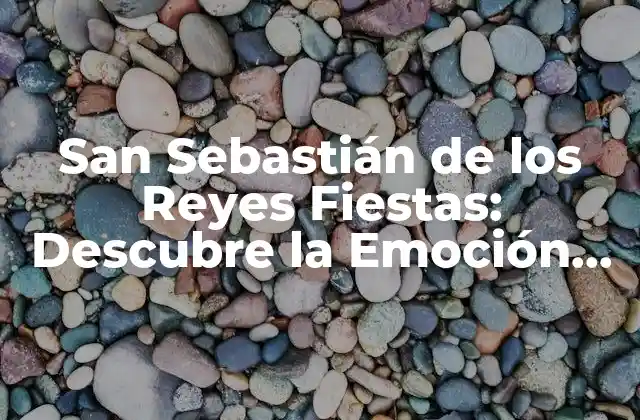 San Sebastián de los Reyes Fiestas: Descubre la Emoción en Madrid
