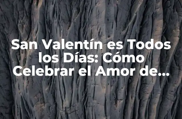 San Valentín es Todos los Días: Cómo Celebrar el Amor de Manera Sostenible