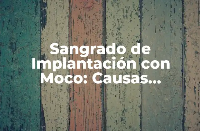 Sangrado de Implantación con Moco: Causas, Síntomas y Tratamiento