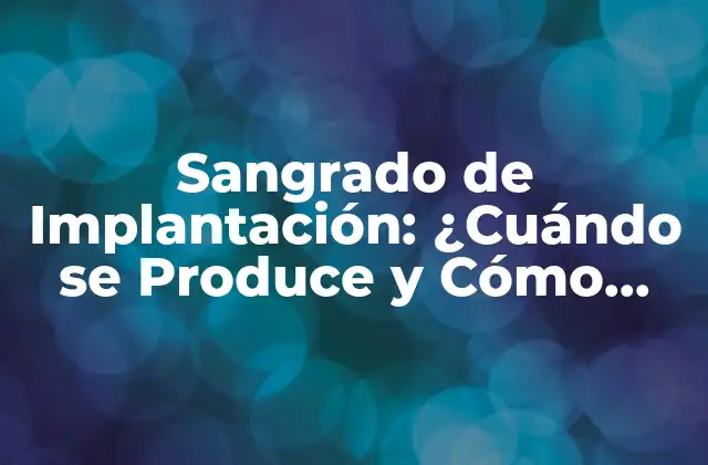 Sangrado de Implantación: ¿cuándo Se Produce y Cómo Tratarlo?