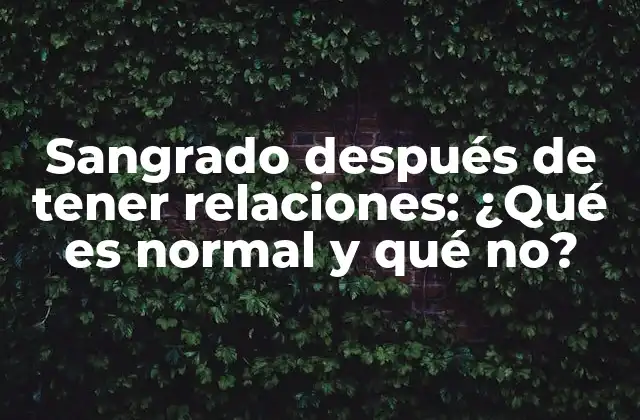 Sangrado Después de Tener Relaciones: ¿qué es Normal y Qué No?