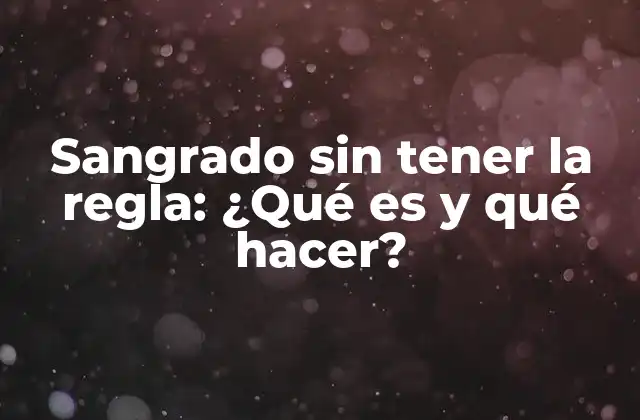 Sangrado sin Tener la Regla: ¿qué es y Qué Hacer? 2 Causas del sangrado sin tener la regla
