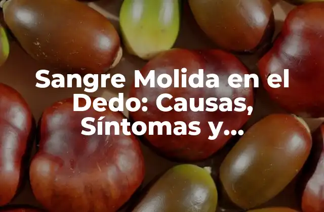 Causas de la Sangre Molida en el Dedo