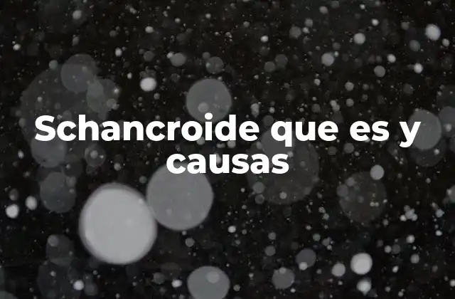 Schancroide que es y Causas