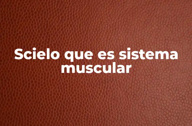 Scielo que es Sistema Muscular