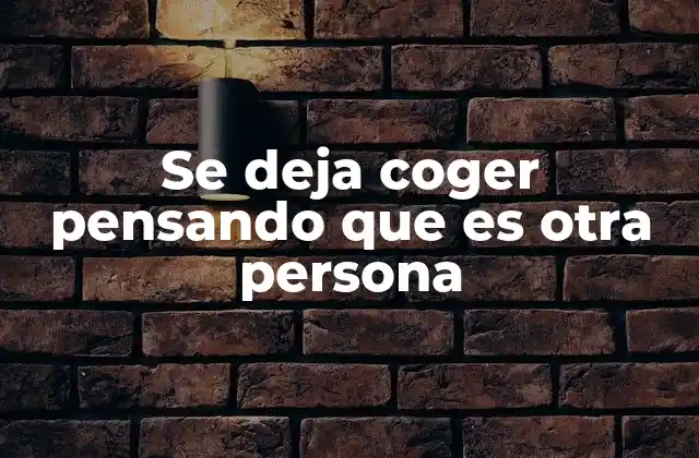 Se Deja Coger Pensando que es Otra Persona